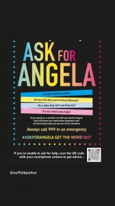 Ask Angela if you are feeling unsafe at any time call 999